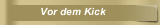 Vor dem Kick