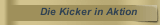 Die Kicker in Aktion